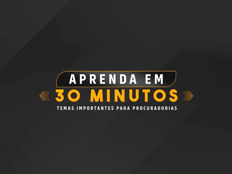 PROJETO – APRENDA EM 30 MINUTOS TEMAS IMPORTANTES PARA PROCURADORIAS